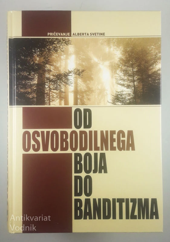 OD OSVOBODILNEGA BOJA DO BANDITIZMA: PRIČEVANJE ALBERTA SVETINE