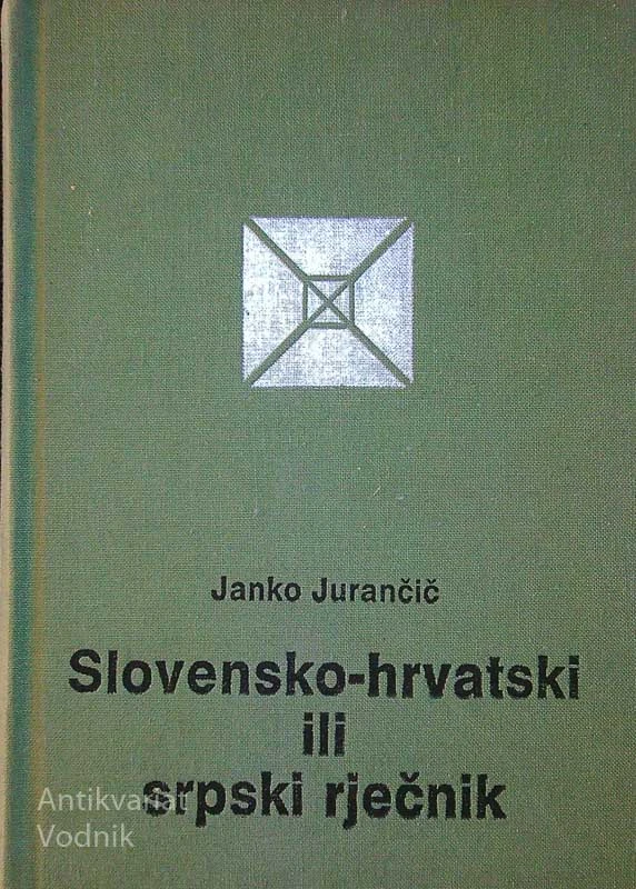 SLOVENSKO-HRVATSKI ILI SRPSKI RJEČNIK, Janko Jurančič