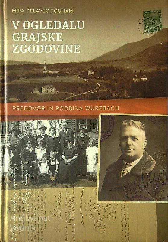 V OGLEDALU GRAJSKE ZGODOVINE; PREDDVOR IN RODBINA WURZBACH, Mira Delavec Touhami