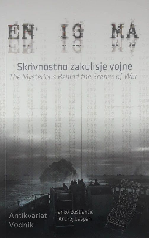 ENIGMA; SKRIVNOSTNO ZAKULISJE VOJNE-THE MYSTERIOUS BEHIND THE SCENES OF WAR, Janko Boštjančič