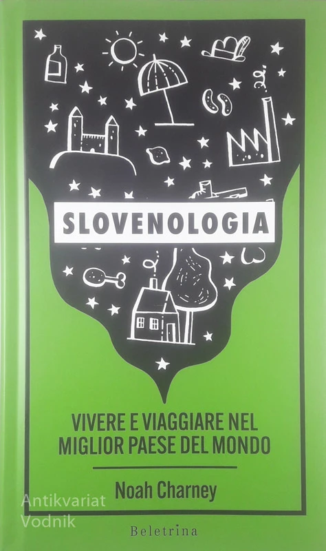 SLOVENOLOGIA; VIVERE E VIAGGIARE NEL MIGLIOR PAESE DEL MONDO, Noah Charney