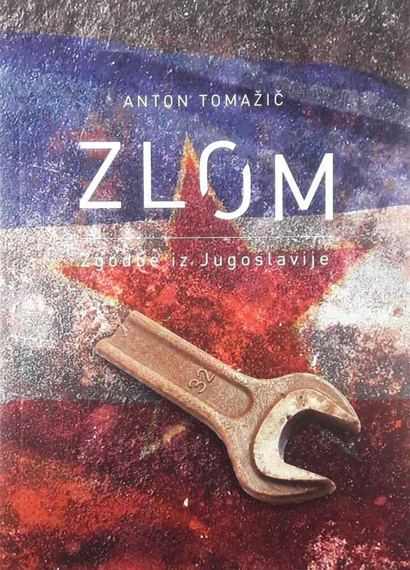 ZLOM, ZGODBE IZ JUGOSLAVIJE, Anton Tomažič