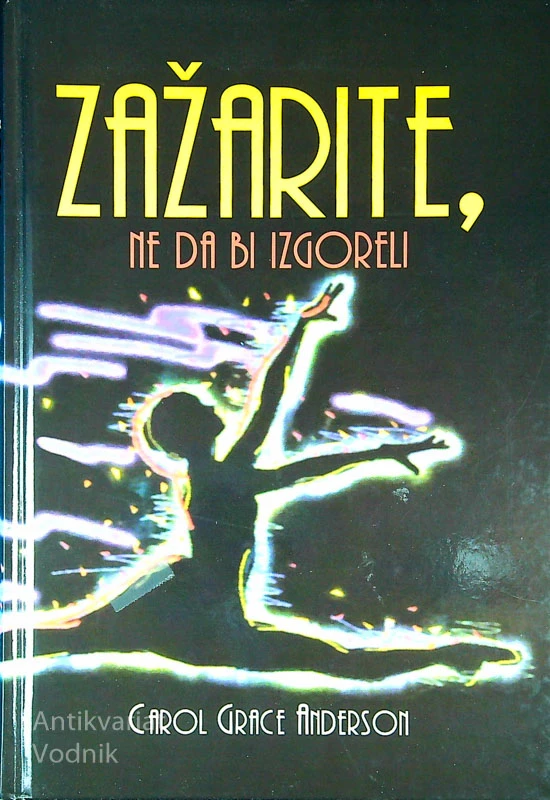 ZAŽARITE, NE DA BI IZGORELI, Carol Grace Anderson