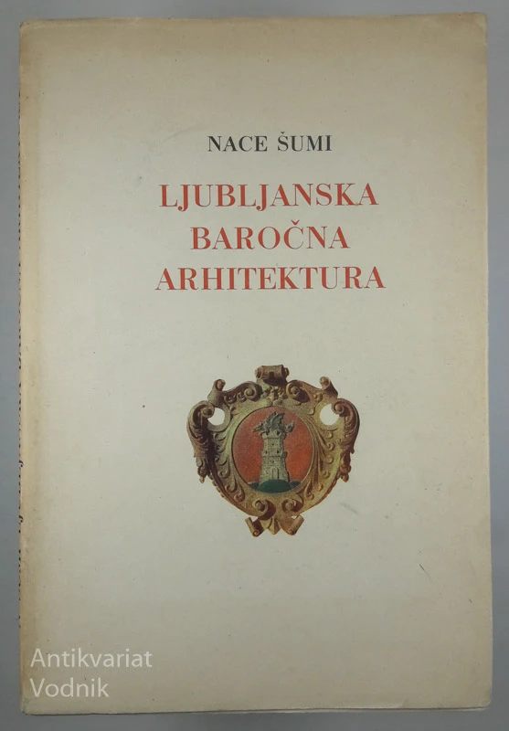 LJUBLJANSKA BAROČNA ARHITEKTURA, Nace Šumi