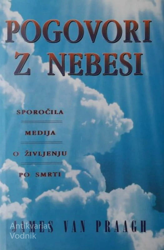 POGOVORI Z NEBESI – SPOROČILA MEDIJA O ŽIVLJENJU PO SMRTI