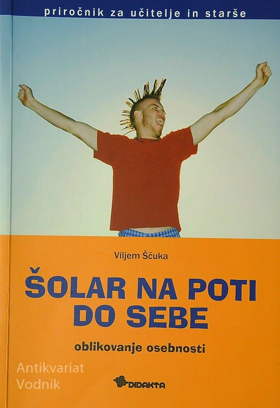 ŠOLAR NA POTI DO SEBE; OBLIKOVANJE OSEBNOSTI, Viljem Ščuka