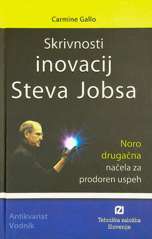 SKRIVNOSTI INOVACIJ STEVA JOBSA; NORO DRUGAČNA NAČELA ZA USPEH, Carmine Gallo