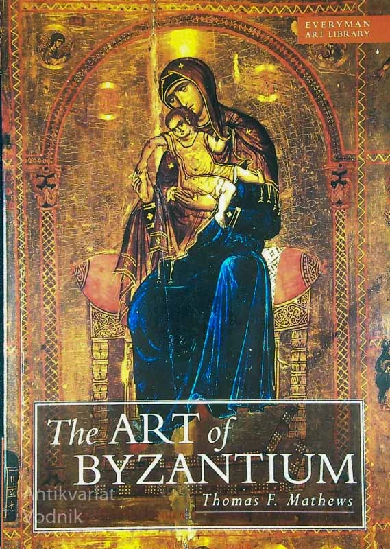THE ART OF BYZANTIUM, Thomas F. Mathews