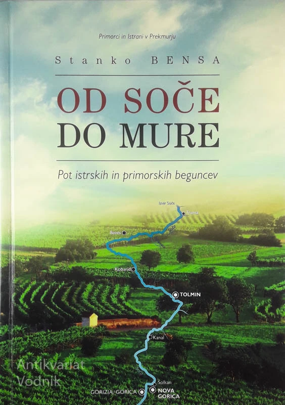 OD SOČE DO MURE: POT ISTRSKIH IN PRIMORSKIH BEGUNCEV, Stanko Bensa