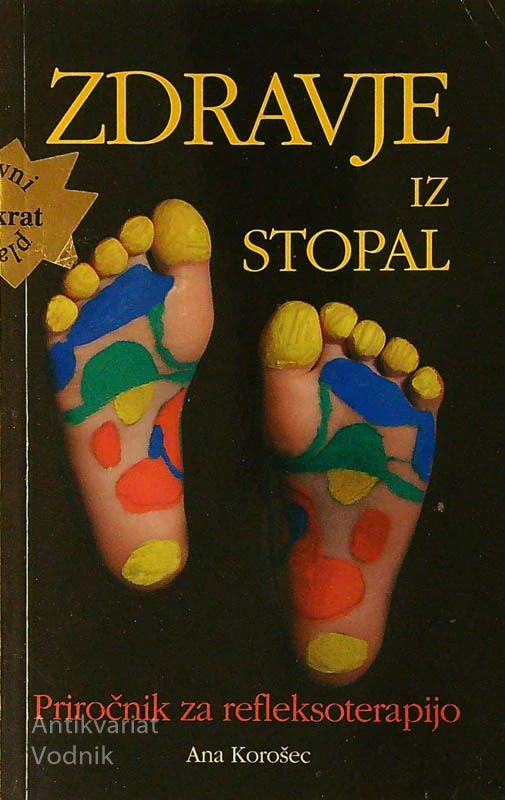 ZDRAVJE IZ STOPAL; PRIROČNIK ZA REFLEKSOTERAPIJO, Ana Korošec