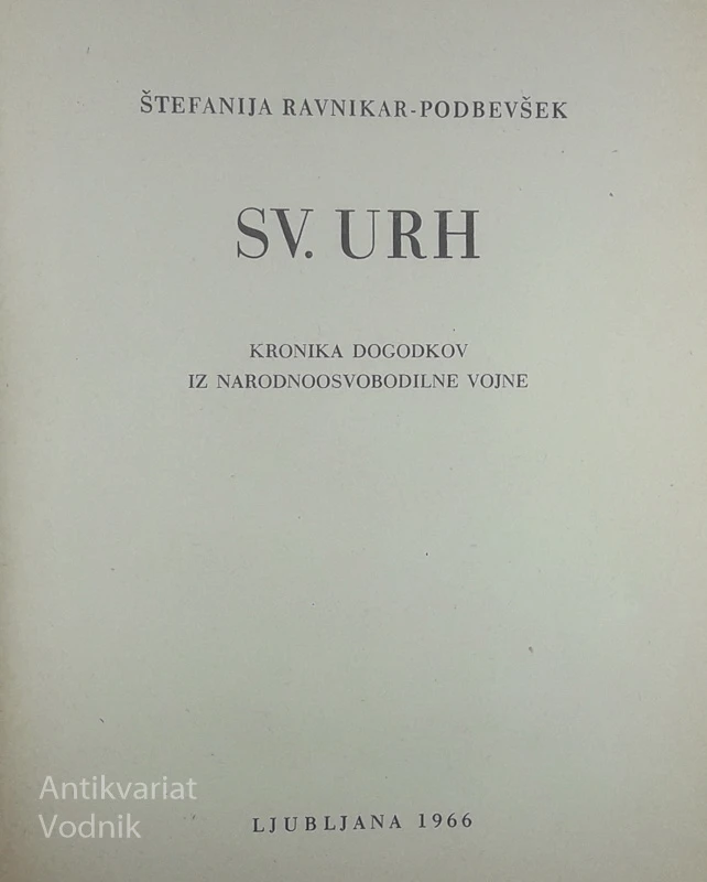 SV. URH; KRONIKA DOGODKOV IZ NARODNOOSVOBODILNE VOJNE, Štefanija Ravnikar-Podbevšek