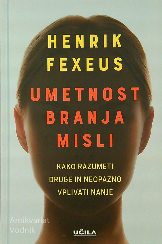 UMETNOST BRANJA MISLI; KAKO RAZUMETI DRUGE IN NEOPAZNO VPLIVATI NANJE, Hendrik Fexeus