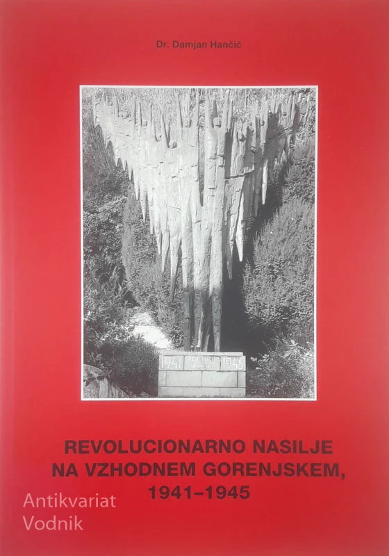 REVOLUCIONARNO NASILJE NA VZHODNEM GORENJSKEM 1941-1945, Damjan Hančič
