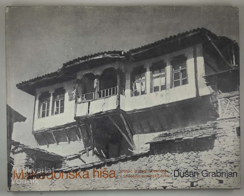 MAKEDONSKA HIŠA; PREHOD IZ STARE ORIENTALSKE V SODOBNO EVROPSKO HIŠO, Dušan Grabrijan