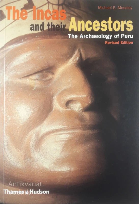 THE INCAS AND THEIR ANCESTORS; THE ARCHAEOLOGY OF PERU, Michael E. Moseley