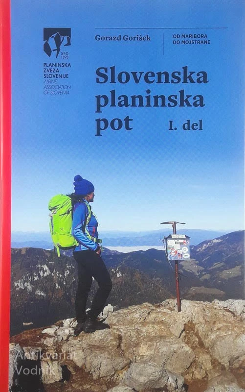 SLOVENSKA PLANINSKA POT 1. DEL; OD MARIBORA DO MOJSTRANE, Gorazd Gorišek