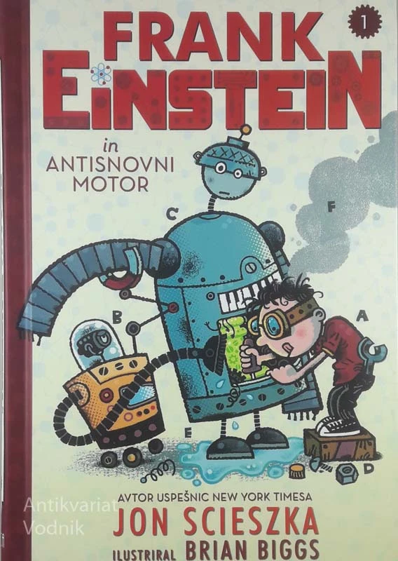 FRANK EINSTEIN IN ANTISNOVNI MOTOR, Jon Scieszka (ilustriral Brian Biggs)