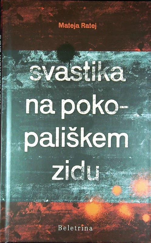 SVASTIKA NA POKOPALIŠKEM ZIDU, Mateja Ratej