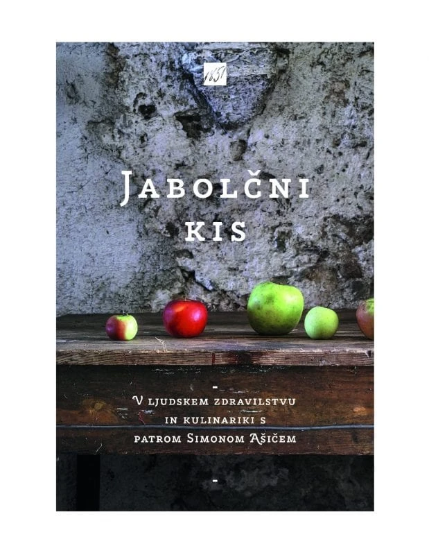 JABOLČNI KIS: V ljudskem zdravilstvu in kulinariki s patrom Simonom Ašičem