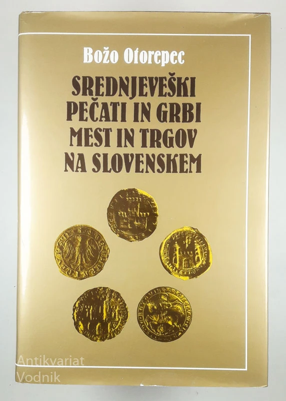 SREDNJEVEŠKI PEČATI IN GRBI MEST IN TRGOV NA SLOVENSKEM, Božo Otorepec