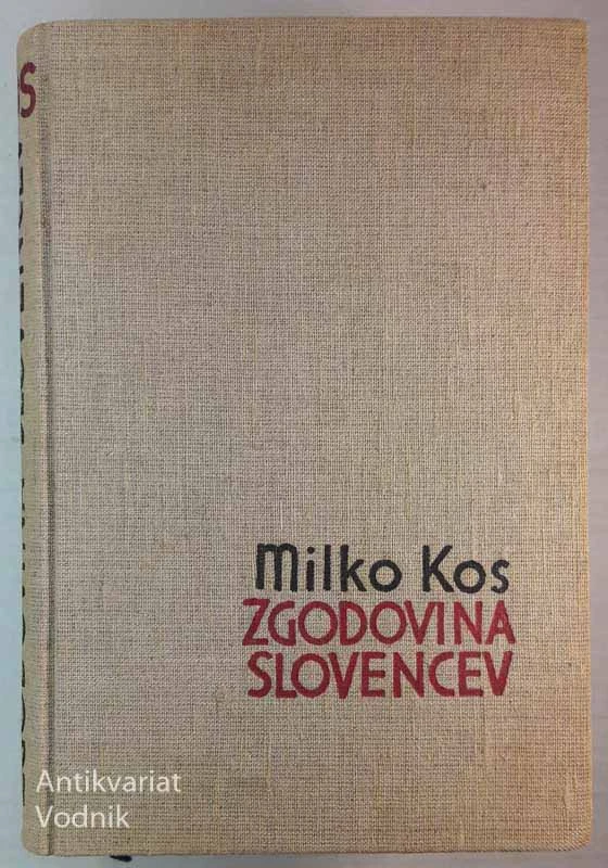 ZGODOVINA SLOVENCEV od naselitve do 15. stoletja, Milko Kos