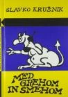 MED GREHOM IN SMEHOM, Slavko Krušnik