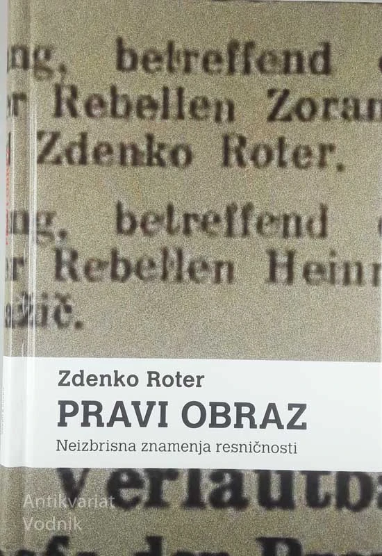 PRAVI OBRAZ; NEIZBRISANA ZNAMENJA RESNIČNOSTI, Zdenko Roter