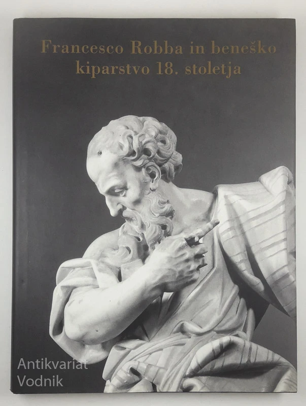 FRANCESCO ROBBA IN BENEŠKO KIPARSTO 18. STOLETJA (Zbornik)