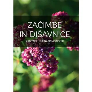 ZAČIMBE IN DIŠAVNICE; SLOVENSKI KULINARIČNI VODNIK