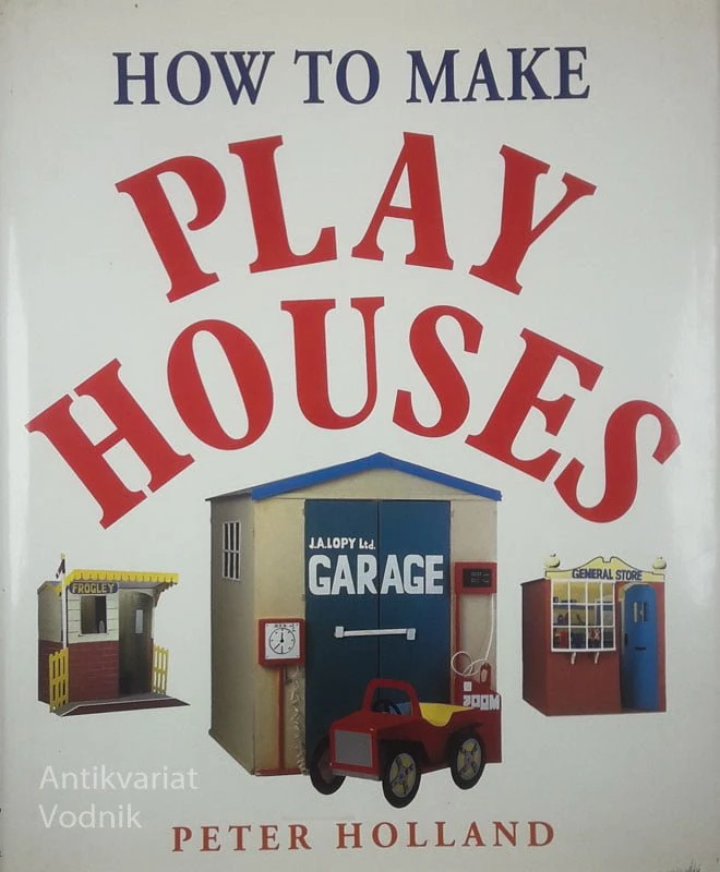 HOW TO MAKE PLAY HOUSES, Peter Holland