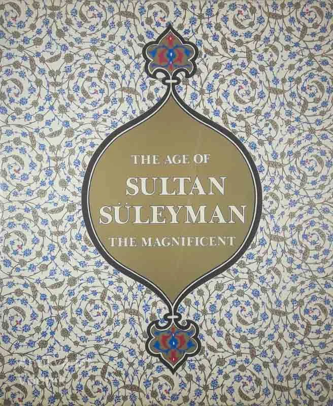 THE AGE OF SULTAN SÜLEYMAN THE MAGNIFICENT, Esin Atil