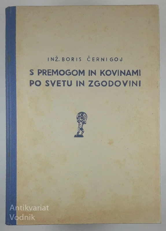 S PREMOGOM IN KOVINAMI PO SVETU IN ZGODOVINI, Boris Černigoj
