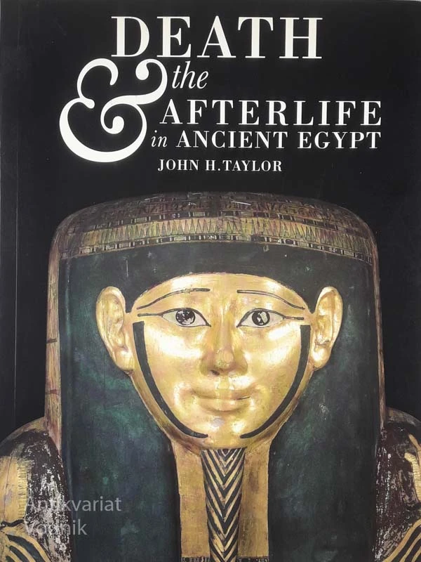 DEATH THE AFTERLIFE IN ANCIENT EGYPT, John H. Taylor