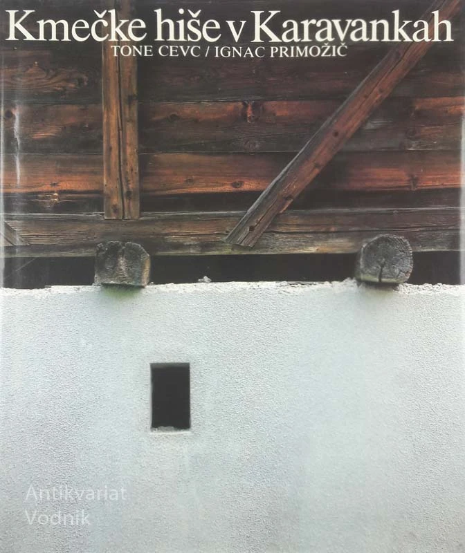 KMEČKE HIŠE V KARAVANKAH, T. Cevc & I. Primožič