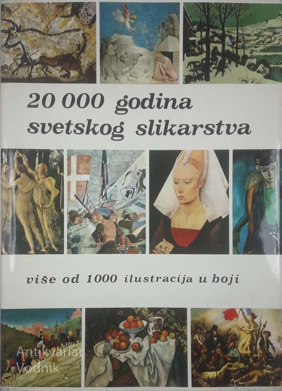 20 000 GODINA SVETSKOG SLIKARSTVA; VIŠE OD 1000 ILUSTRACIJA U BOJI, več avtorjev