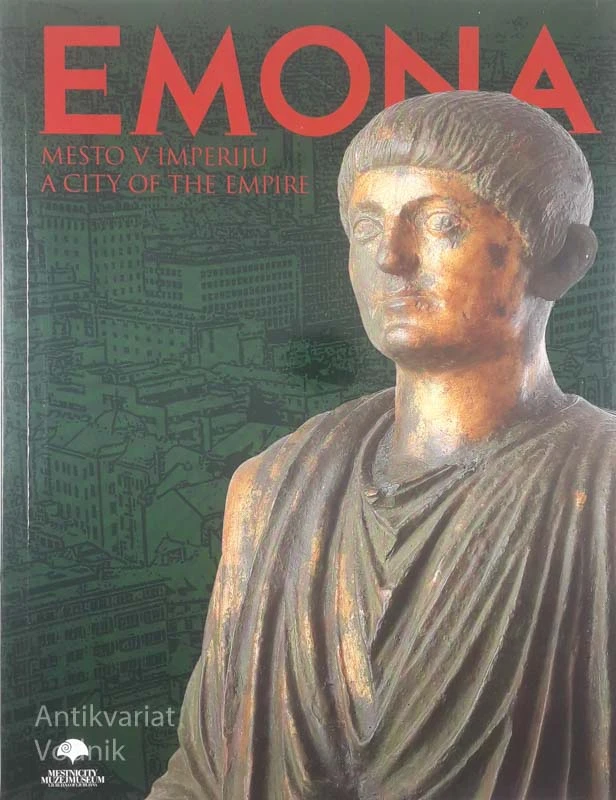 EMONA MESTO V IMPERIJU / A CITY OF THE EMPIRE, več avtorjev