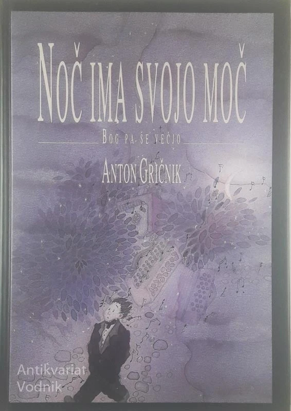 NOČ IMA SVOJO MOČ, BOG PA ŠE VEČJO, Anton Gričnik