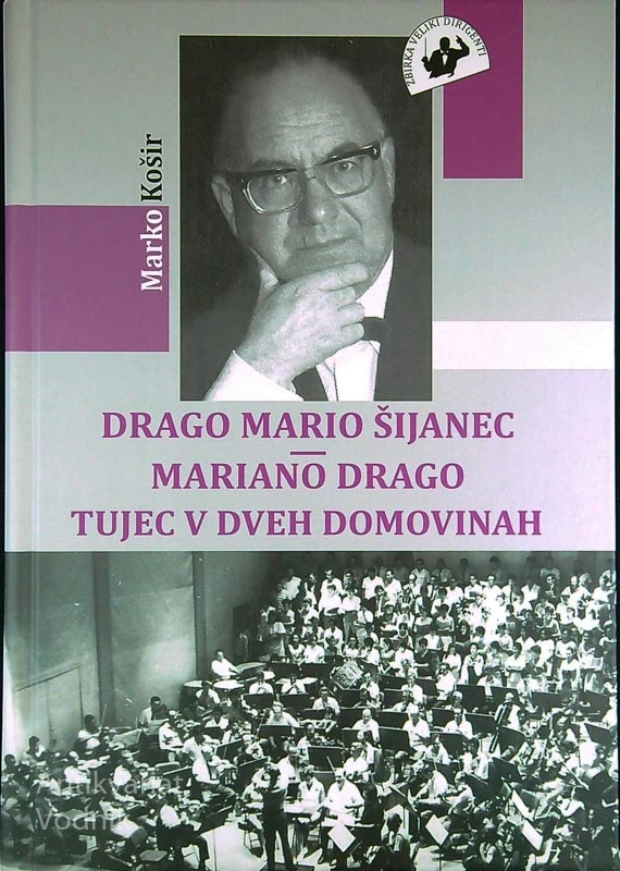 DRAGO MARIO ŠIJANEC – MARIANO DRAGO TUJEC V DVEH DOMOVINAH, Marko Košir
