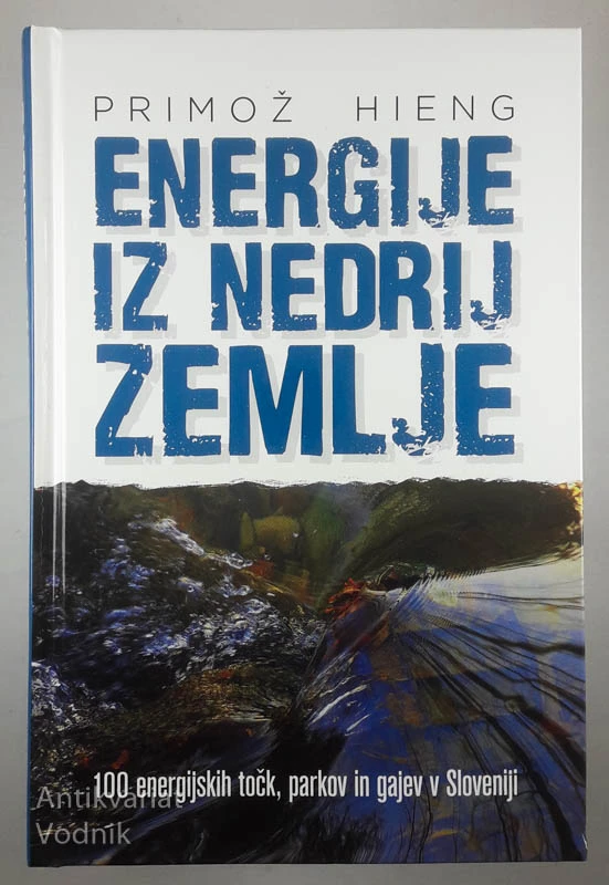 ENERGIJE IZ NEDRIJ ZEMLJE; 100 ENERGIJSKIH TOČK, PARKOV IN GAJEV V SLOVENIJI, Primož Hieng