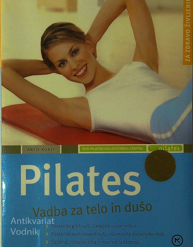 PILATES; VADBA ZA TELO IN DUŠO, Antje Korte