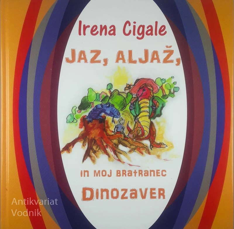 JAZ, ALJAŽ, IN MOJ BRATRANEC DINOZAVER, Irena Cigale