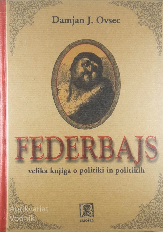 FEDERBAJS; VELIKA KNJIGA O POLITIKI IN POLITIKIH, Damjan J. Osvec