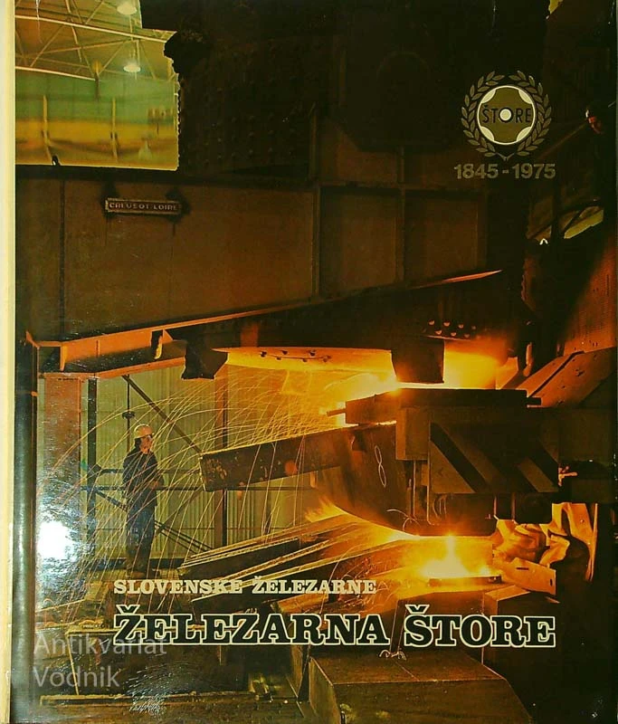 SLOVENSKE ŽELEZARNE; ŽELEZARNA ŠTORE, več avtorjev