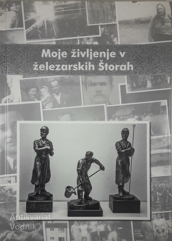 MOJE ŽIVLJENJE V ŽELEZARSKIH ŠTORAH, Srečko Križanec
