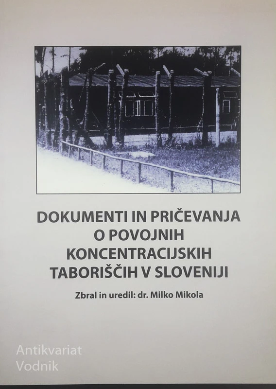 DOKUMENTI IN PRIČEVANJA O POVOJNIH KONCENTRACIJSKIH TABORIŠČIH V SLOVENIJI, Milko Mikola