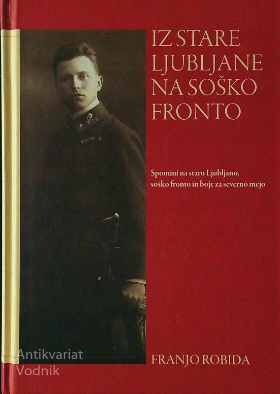 IZ STARE LJUBLJANE NA SOŠKO FRONTO, Franjo Robida