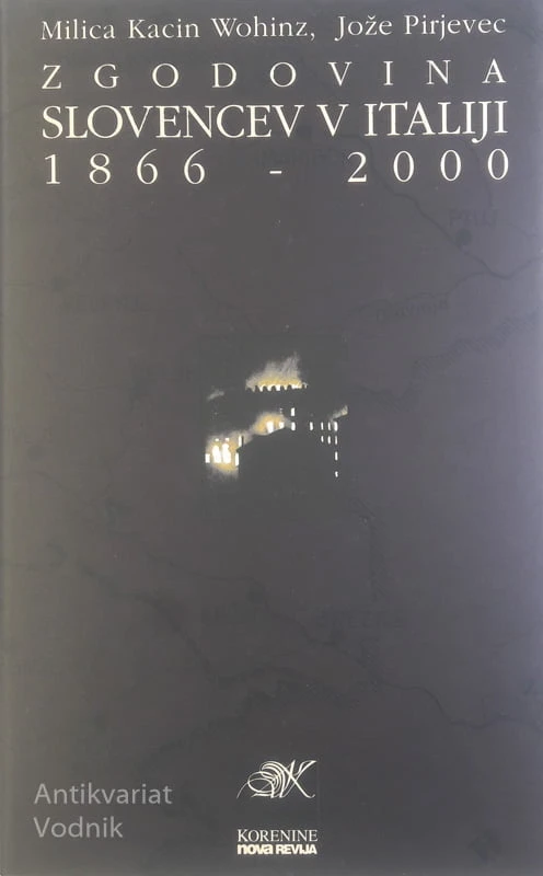 ZGODOVINA SLOVENCEV V ITALIJI 1866-2000, Milica Kacin Wohinz & Jože Pirjevec