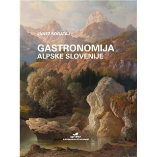 GASTRONOMIJA ALPSKE SLOVENIJE, Janez Bogataj