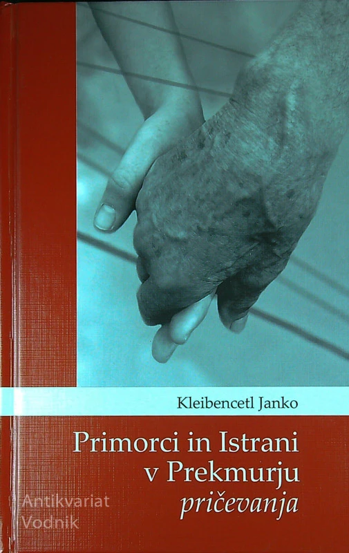 PRIMORCI IN ISTRIANI V PREKMURJU – PRIČEVANJA, Kleibencetl Janko