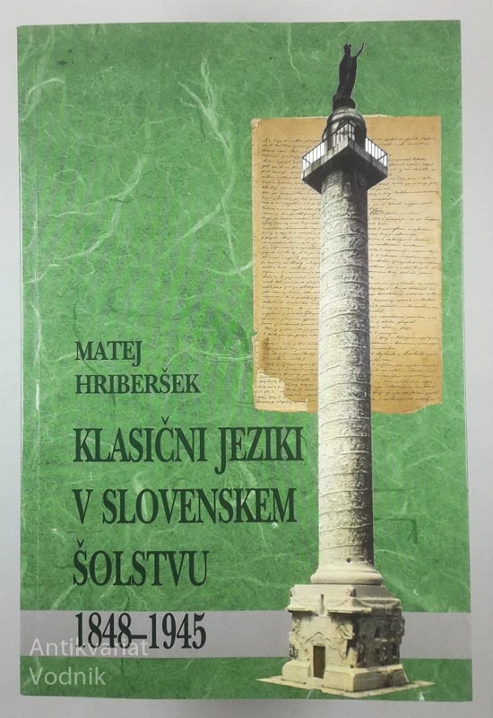 KLASIČNI JEZIK V SLOVENSKEM ŠOLSTVU 1848-1945, Matej Hriberšek